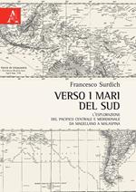 Verso i mari del sud. L'esplorazione del Pacifico centrale e meridionale da Magellano a Malaspina