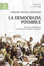 La democrazia possibile. Processo democratico e poliarchia in Robert Alan Dahl