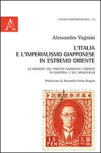 L' Italia e l'imperialismo giapponese in Estremo Oriente. La missione del Partito Nazionale Fascista in Giappone e nel Manciukuò - Alessandro Vagnini - copertina