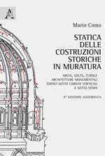 Statica delle costruzioni storiche in muratura. Archi, volte, cupole, architetture monumentali, edifici sotto carichi verticali e sotto sisma