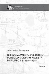 Il finanziamento del debito pubblico siciliano nell'età di Filippo II - Alessandra Mangano - copertina