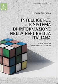Intelligence e sistema di informazione nella repubblica italiana. Storia, cultura, evoluzione e paradigmi - Glicerio Taurisano - copertina