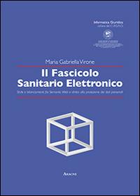 Il fascicolo sanitario elettronico. Sfide e bilanciamenti fra semantic web e diritto alla protezione dei dati personali - M. Gabriella Virone - copertina