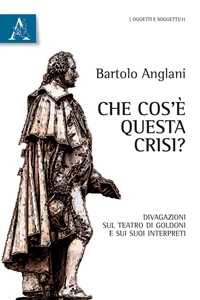 Che Cos'è Questa Crisi? Divagazioni Sul Teatro Di Goldoni E Sui Suoi Interpreti-image