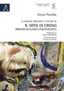 La ragione freudiana. Vol. 3: Il mito di Crono. Principi di clinica psicanalitica