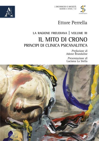 La ragione freudiana. Vol. 3: Il mito di Crono. Principi di clinica psicanalitica - Ettore Perrella - copertina