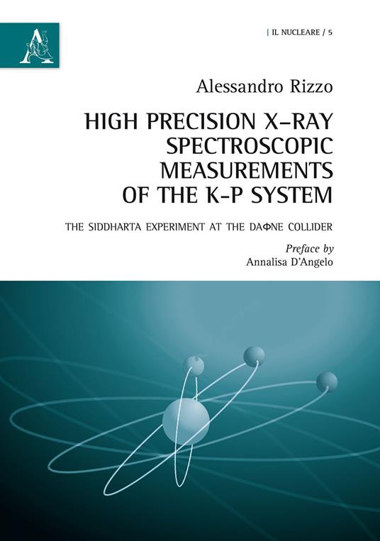High precision X-Ray spectroscopic measurements of the K-P systems. The Siddharta experiment at the Daone Collider. Ediz. italiana e inglese - Alessandro Rizzo - copertina