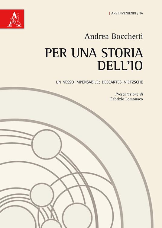 Per una storia dell'io. Un nesso impensabile: Descartes-Nietzsche - Andrea Bocchetti - copertina
