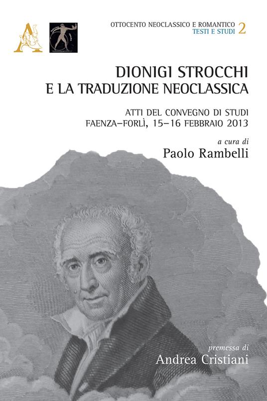 Dionigi Strocchi e la traduzione neoclassica. Atti del Convegno di Studi (Faenza-Forlì, 15-16 febbraio 2013) - Paolo Rambelli - copertina