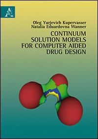 Continuum solution models for computer aided drug design - Oleg Kupervasser,Natalia E. Wanner - copertina