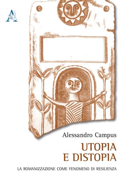 Utopia e distopia. La romanizzazione come fenomeno di resilienza - Alessandro Campus - copertina