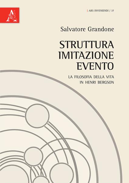 Struttura, imitazione, evento. La filosofia della vita in Henri Bergson - Salvatore Grandone - copertina