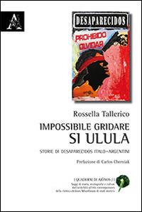 Impossibile gridare, si ulula. Storie di desaparecidos italo-argentini - Rossella Tallerico - copertina