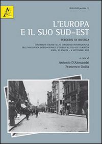 L'Europa e il suo sud-est. Percorsi di ricerca. Contributi italiani all'11° Congresso internazionale dell'Association internazionale... - copertina