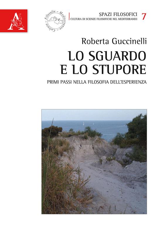 Lo sguardo e lo stupore. Primi passi nella filosofia dell'esperienza - Roberta Guccinelli - copertina