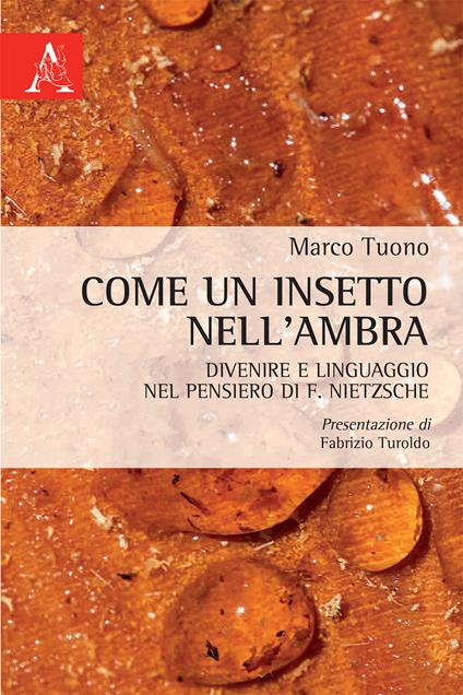 Come un insetto nell'ambra. Divenire e linguaggio nel pensiero di F. Nietzsche - Marco Tuono - copertina