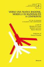 Verso una nuova ragione. Modelli di razionalità a confronto. Atti del 3° Convegno di filosofia come comparazione