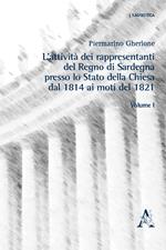 L' attività dei rappresentanti del Regno di Sardegna presso lo Stato della Chiesa dal 1814 ai moti del 1821. Vol. 1