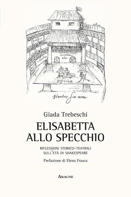 Elisabetta allo specchio. Riflessioni storico-teatrali sull'età di Shakespeare - Giada Trebeschi - copertina