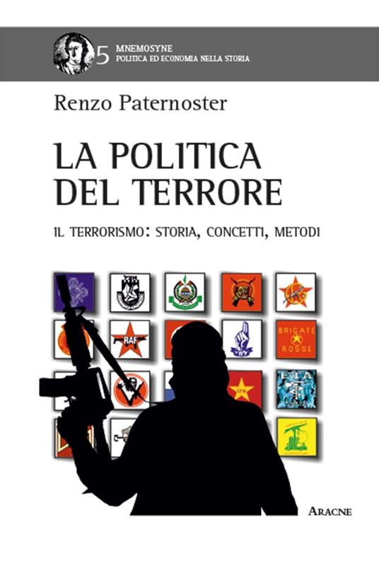 La politica del terrore. Il terrorismo. Storia, concetti, metodi - Renzo Paternoster - copertina