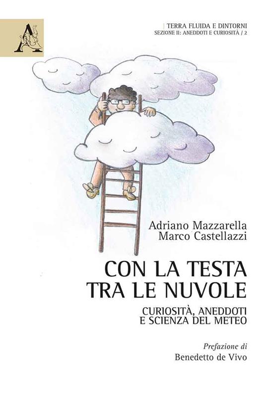 Con la testa tra le nuvole. Curiosità, aneddoti e scienza del meteo - Adriano Mazzarella,Marco Castellazzi - copertina
