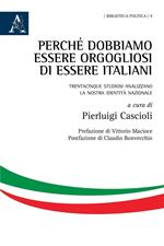 Perché dobbiamo essere orgogliosi di essere italiani. Trentacinque studiosi analizzano la nostra identità nazionale