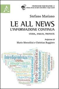 Le all news, l'informazione continua. Storia, analisi, proposte - Stefano Mariano - copertina