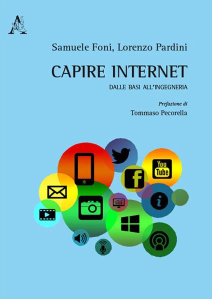 Capire internet. Dalle basi all'ingegneria - Samuele Foni,Lorenzo Pardini - copertina