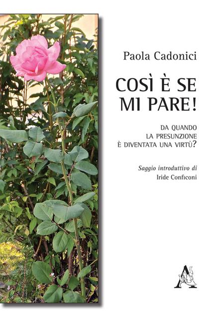 Così è se mi pare! Da quando la presunzione è diventata una virtù? - Paola Cadonici - copertina