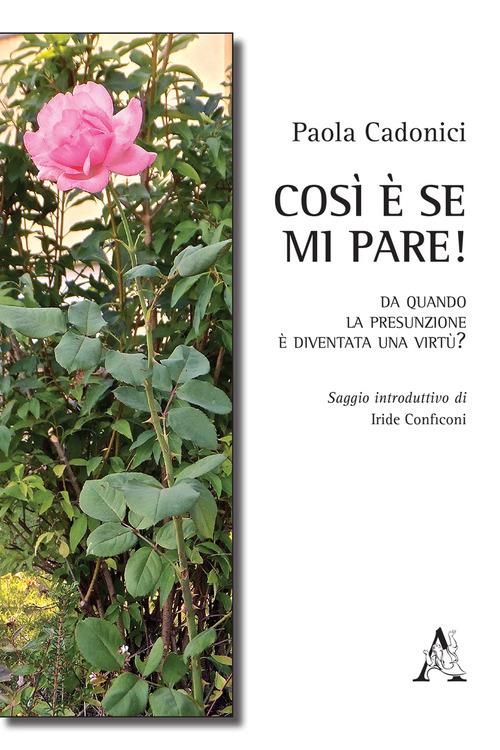 Così è se mi pare! Da quando la presunzione è diventata una virtù? - Paola Cadonici - copertina