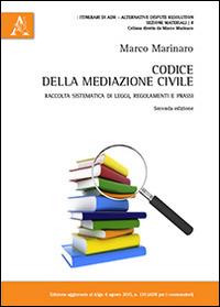 Codice della mediazione civile. Raccolta sistematica di leggi, regolamenti e prassi - Marco Marinaro - copertina