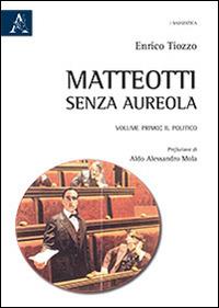 Matteotti senza aureola. Il politico - Enrico Tiozzo - copertina