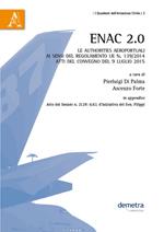ENAC 2.0. Le authorities aeroportuali ai sensi del Regolamento UE n. 139/2014. Atti del Convegno (9 luglio 2015)