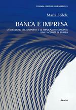 Banca e impresa. L'evoluzione del rapporto e le implicazioni generate dagli accordi di Basilea