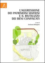 L' aggressione dei patrimoni mafiosi e il riutilizzo dei beni confiscati