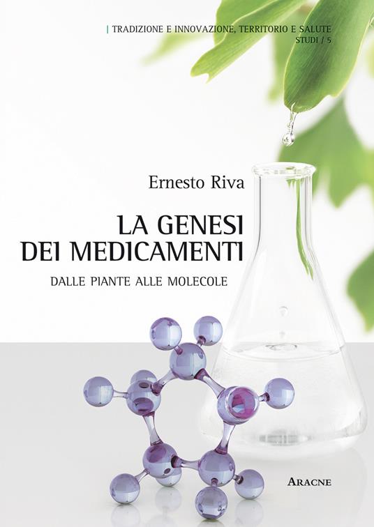 La genesi dei medicamenti. Dalle piante alle molecole - Ernesto Riva - copertina