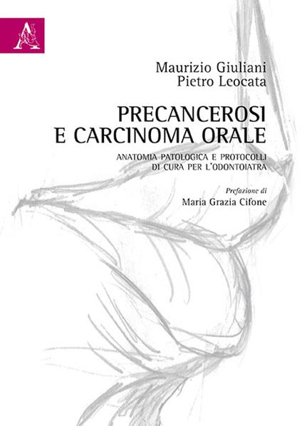 Precancerosi e carcinoma orale. Anatomia patologica e protocolli di cura per l'odontoiatra - Maurizio Giuliani,Pietro Leocata - copertina