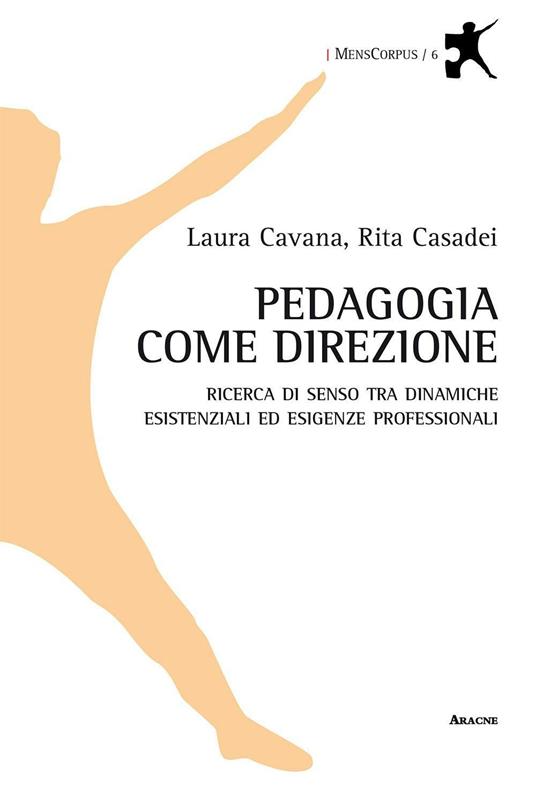 Pedagogia come direzione. Ricerca di senso tra dinamiche esistenziali ed esigenze professionali - Laura Cavana,Rita Casadei - copertina