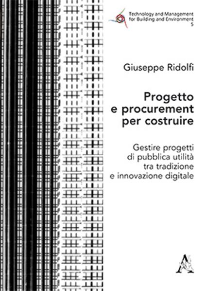 Progetto e procurement per costruire. Gestire progetti di pubblica utilità tra tradizione e innovazione digitale - Giuseppe Ridolfi - copertina