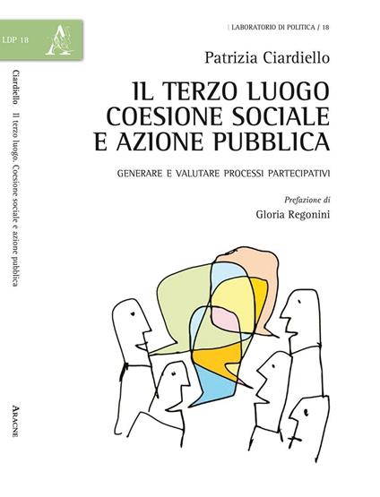 Il terzo luogo: coesione sociale e azione pubblica. Generare e valutare i processi partecipativi - Patrizia Ciardiello - copertina