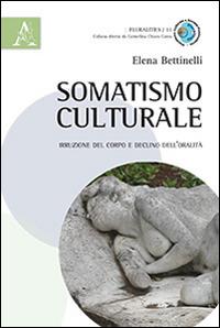 Somatismo culturale. Irruzione del corpo e declino dell'oralità - Elena Bettinelli - copertina
