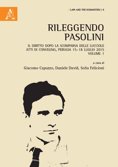 Rileggendo Pasolini. Il diritto dopo la scomparsa delle lucciole. Atti del Convegno (Perugia 15–18 luglio 2015). Vol. 1 - copertina