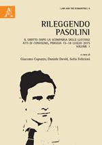 Rileggendo Pasolini. Il diritto dopo la scomparsa delle lucciole. Atti del Convegno (Perugia 15-18 luglio 2015). Vol. 1