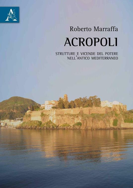 Acropoli. Strutture e vicende del potere nell'antico mediterraneo - Roberto Marraffa - copertina