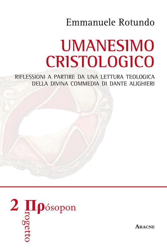 Umanesimo cristologico. Riflessioni a partire da una lettura teologica della Divina Commedia di Dante Alighieri - Emmanuele Rotundo - copertina
