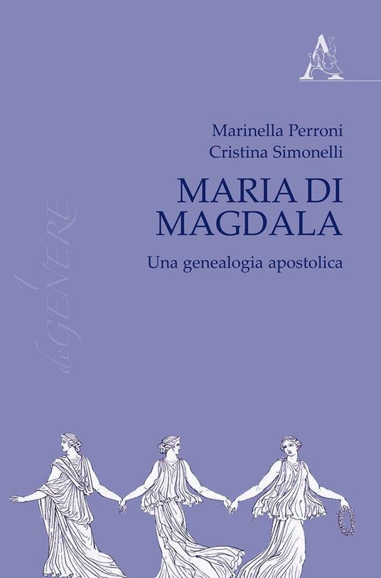 Maria di Magdala. Una genealogia apostolica - Marinella Perroni,Cristina Simonelli - copertina