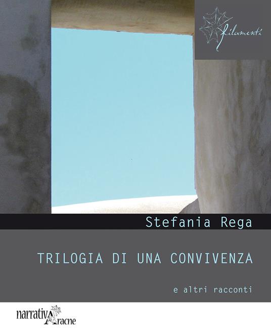 Trilogia di una convivenza e altri racconti - Stefania Rega - copertina