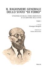 Il Ragioniere Generale dello Stato «di ferro». Vitantonio De Bellis: storia dimenticata di un servitore dello Stato. Opera completa. Vol. 1