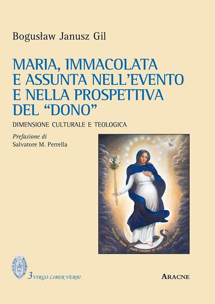 Maria, immacolata e assunta nell'evento e nella prospettiva del «dono». Dimensione culturale e teologica - Boguslaw Janusz Gil - copertina