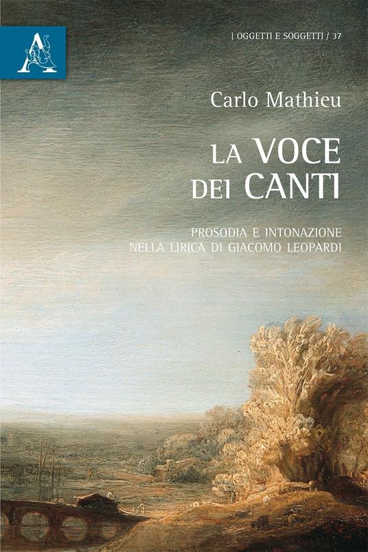 La voce dei Canti. Prosodia e intonazione nella lirica di Giacomo Leopardi - Carlo Mathieu - copertina